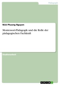 Montessori-Pädagogik und die Rolle der pädagogischen Fachkraft - Nick Phuong Nguyen - E-Book
