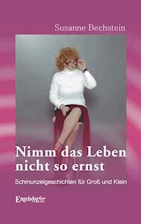 Nimm das Leben nicht so ernst. Schmunzelgeschichten für Groß und Klein - Susanne Bechstein - E-Book