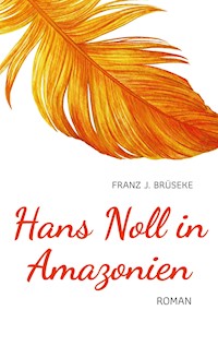 Hans Noll in Amazonien - Franz J. Brüseke - E-Book