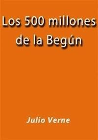 Los 500 millones de la Begun - Julio Verne - E-Book