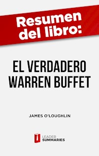 Resumen del libro "El verdadero Warren Buffett" de James O'Loughlin - Leader Summaries - E-Book