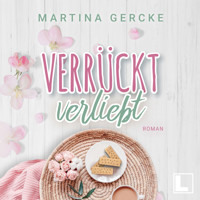 Verrückt verliebt (ungekürzt) - Martina Gercke - Hörbuch