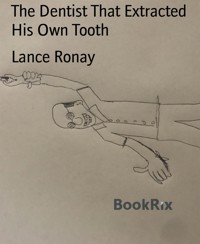 The Dentist That Extracted His Own Tooth - Lance Ronay - kostenlos E-Book