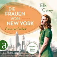 Die Frauen von New York - Glanz der Freiheit - Töchter Amerikas, Band 1 (Gekürzt) - Ella Carey - Hörbuch