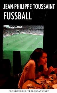 Fußball - Jean-Philippe Toussaint - E-Book