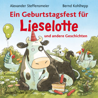 Ein Geburtstagsfest für Lieselotte und andere Geschichten - Hörbücher von Kuh Lieselotte (Ungekürzte Lesung mit Musik) - Alexander Steffensmeier - Hörbuch