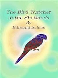 The Bird Watcher in the Shetlands - Edmund Selous - E-Book