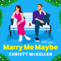 Marry Me...Maybe? - A gorgeously funny, fake-fiancé romantic comedy from Christy McKellen for summer 2024 (Unabridged) - Christy McKellen - Hörbuch