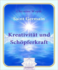 Saint Germain Kreativität und Schöpferkraft - Christine Woydt - E-Book