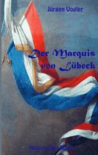 Der Marquis von Lübeck - Jürgen Vogler - E-Book