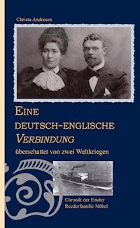Eine deutsch-englische Verbindung überschattet von zwei Weltkriegen - Christa Andresen - E-Book