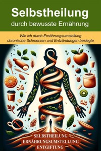 Selbstheilung durch bewusste Ernährung - Felix Wolf - E-Book