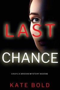 Last Chance (A Kaylie Brooks Psychological Suspense Thriller—Book 2) - Kate Bold - E-Book
