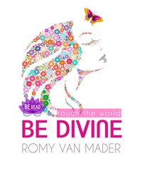 BE DIVINE & touch the world - Mader van Romy - kostenlos E-Book