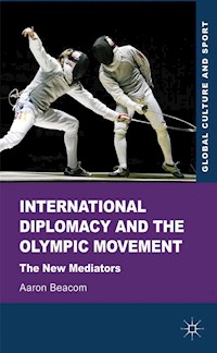 International Diplomacy and the Olympic Movement - Aaron Beacom - E-Book