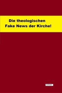Die theologischen Fake News der Kirche! - Martin Fischer - E-Book