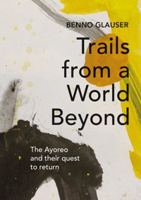 Trails from a World Beyond - Benno Glauser - E-Book