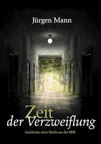 Zeit der Verzweiflung - Jürgen Mann - E-Book