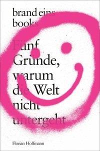 Fünf Gründe, warum die Welt nicht untergeht - Florian Hoffmann - E-Book