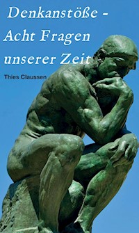 Denkanstöße - Acht Fragen unserer Zeit - Thies Claussen - E-Book