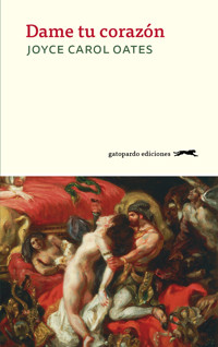 Dame tu corazón - Joyce Carol Oates - E-Book