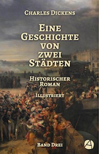 Eine Geschichte von zwei Städten. Band Drei - Charles Dickens. - E-Book
