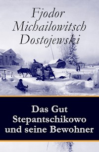Das Gut Stepantschikowo und seine Bewohner - Fjodor Michailowitsch Dostojewski - E-Book