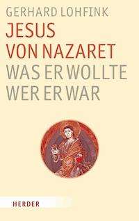 Jesus von Nazaret - was er wollte, wer er war - Gerhard Lohfink - E-Book