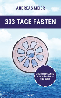393 Tage Fasten - Andreas Meier - E-Book