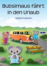 Bubsimaus fährt in den Urlaub - Siegfried Freudenfels - kostenlos E-Book