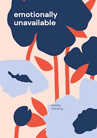 emotionally unavailable - Natalie Döbeling - E-Book