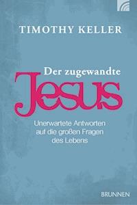 Der zugewandte Jesus - Timothy Keller - E-Book