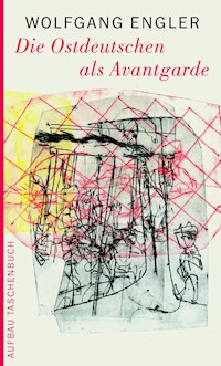 Die Ostdeutschen als Avantgarde - Wolfgang Engler - E-Book