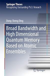 Broad Bandwidth and High Dimensional Quantum Memory Based on Atomic Ensembles - Dong-Sheng Ding - E-Book