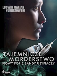 Tajemnicze morderstwo, nowy popis bandy usypiaczy - Ludwik Marian Kurnatowski - E-Book
