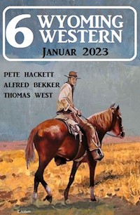 6 Wyoming Western Januar 2023 - Alfred Bekker - E-Book