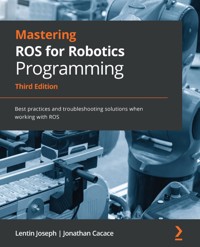 Mastering ROS for Robotics Programming, Third edition - Lentin Joseph - E-Book