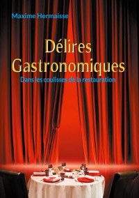 Délires Gastronomiques - Maxime Hermaisse - E-Book