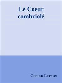Le Coeur cambriolé - Gaston Leroux - E-Book