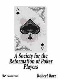 A Society for the Reformation of Poker Players - Robert Barr - E-Book