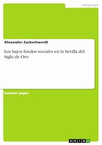 Los bajos fondos sociales en la Sevilla del Siglo de Oro - Alexander Zuckschwerdt - kostenlos E-Book