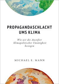 Propagandaschlacht ums Klima - Michael E. Mann - E-Book