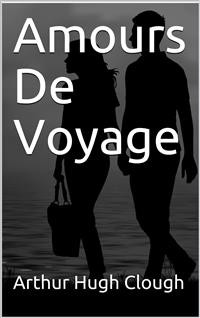 Amours De Voyage - Arthur Hugh Clough - E-Book