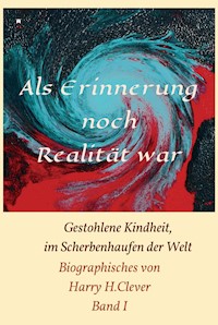 Als Erinnerung noch Realität war! - Harry H.Clever - E-Book