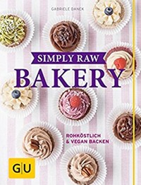 Simply Raw Bakery - Gabriele Danek - E-Book