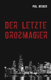 Der letzte Großmagier - Phil Becker - E-Book