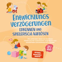 Entwicklungsverzögerungen erkennen und spielerisch auflösen: Die schönsten Ideen zur kreativen Förderung der motorischen, kognitiven und emotionalen Entwicklung Ihres Kindes | von 3 bis 10 Jahren - Lorena Schönfeld - Hörbuch