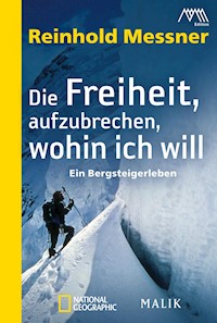 Die Freiheit, aufzubrechen, wohin ich will - Reinhold Messner - E-Book