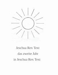 Das zweite Jahr in Jeschua Rex Text - Jeschua Rex Text - E-Book