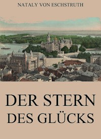 Der Stern des Glücks - Nataly von Eschstruth - E-Book